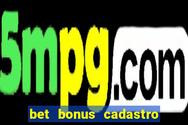 bet bonus cadastro sem deposito